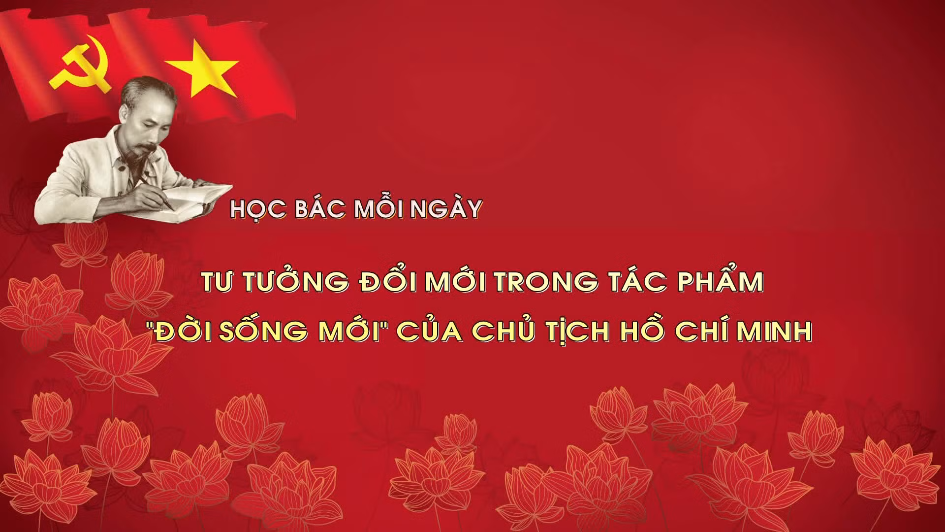 Học Bác mỗi ngày: Tư tưởng đổi mới trong tác phẩm “Đời sống mới” của Chủ tịch Hồ Chí Minh