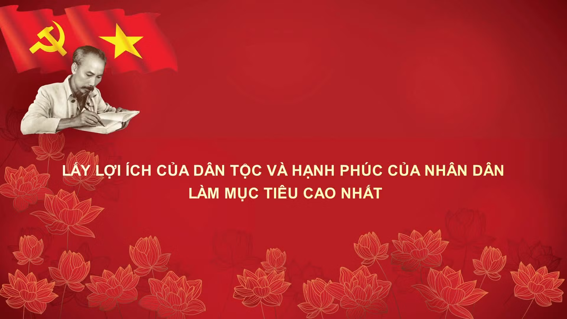 Học Bác mỗi ngày: Lấy lợi ích của dân tộc và hạnh phúc của nhân dân làm mục tiêu cao nhất