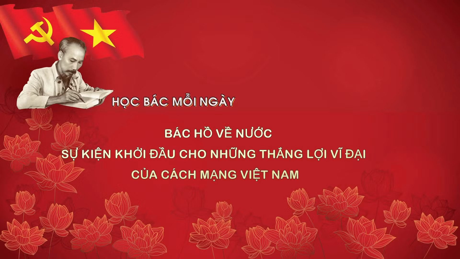 Bác Hồ về nước - Sự kiện khởi đầu cho những thắng lợi vĩ đại của cách mạng Việt Nam