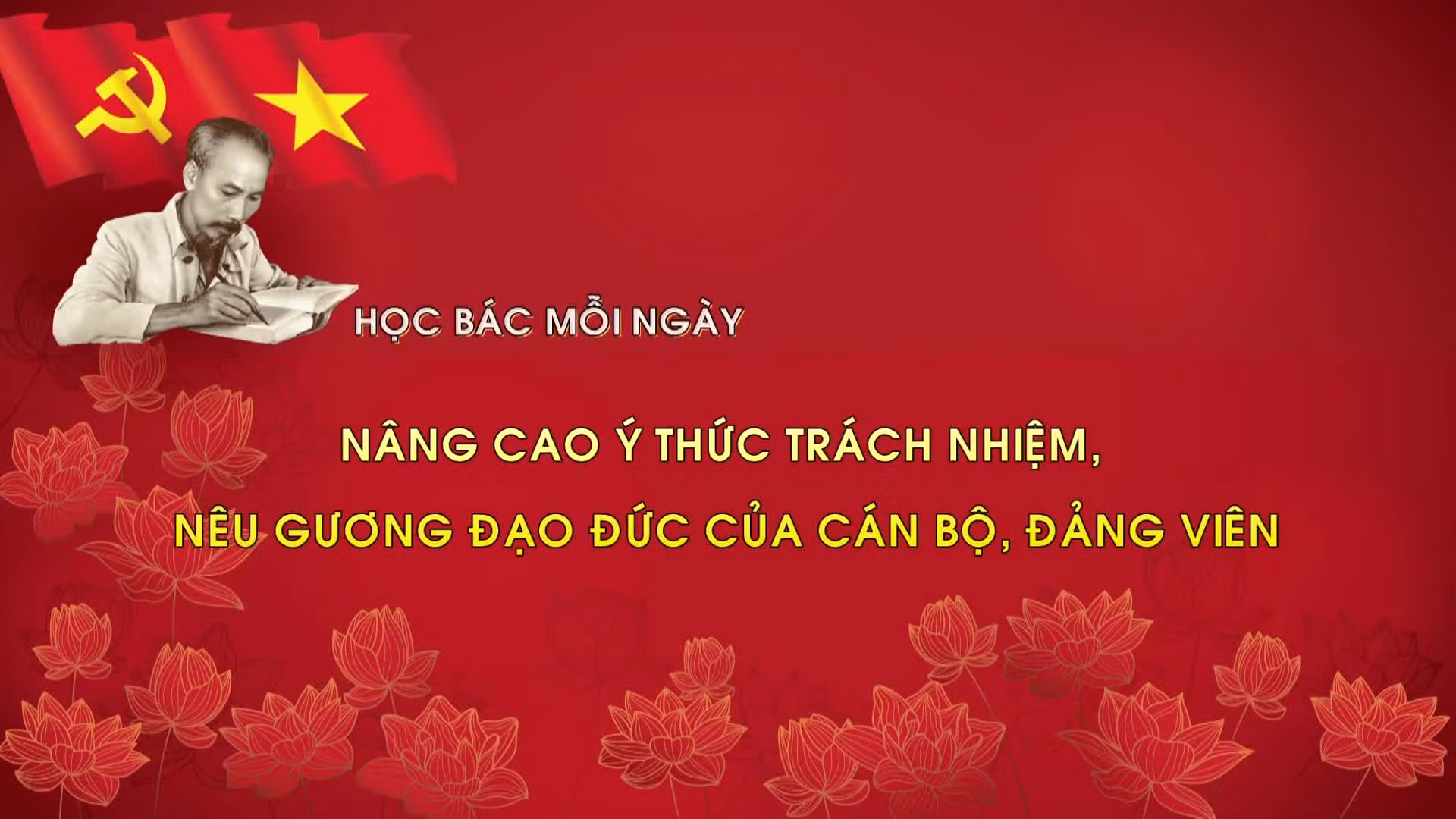 Học Bác mỗi ngày: Nâng cao ý thức trách nhiệm, nêu gương đạo đức của cán bộ, đảng viên
