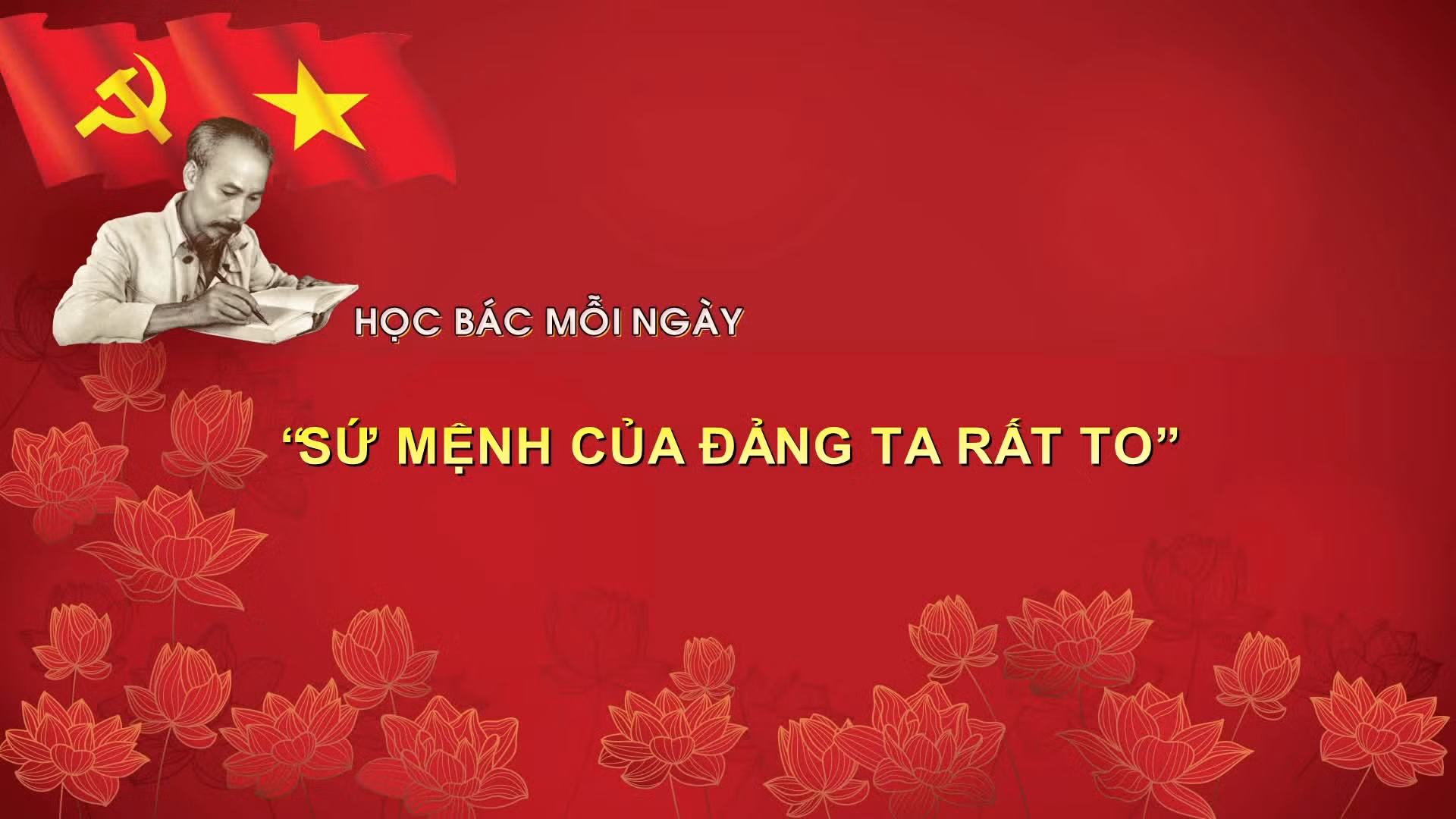 Học bác mỗi ngày: 'Sứ mệnh của Đảng ta rất to'