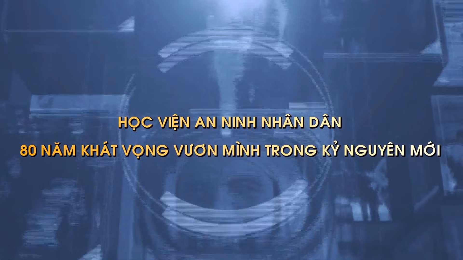 Thông điệp lịch sử: Học viện An ninh nhân dân - 80 năm khát vọng vươn mình trong kỷ nguyên mới
