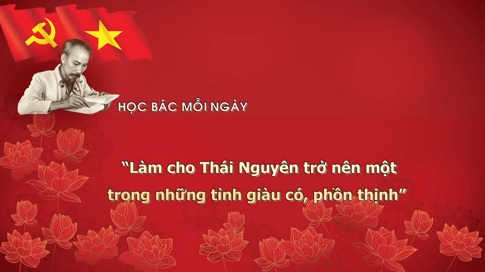 Học bác mỗi ngày: 'Làm cho Thái Nguyên trở nên một trong những tỉnh giàu có, phồn thịnh'
