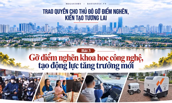 Bài 3: Gỡ điểm nghẽn khoa học công nghệ, tạo động lực tăng trưởng mới