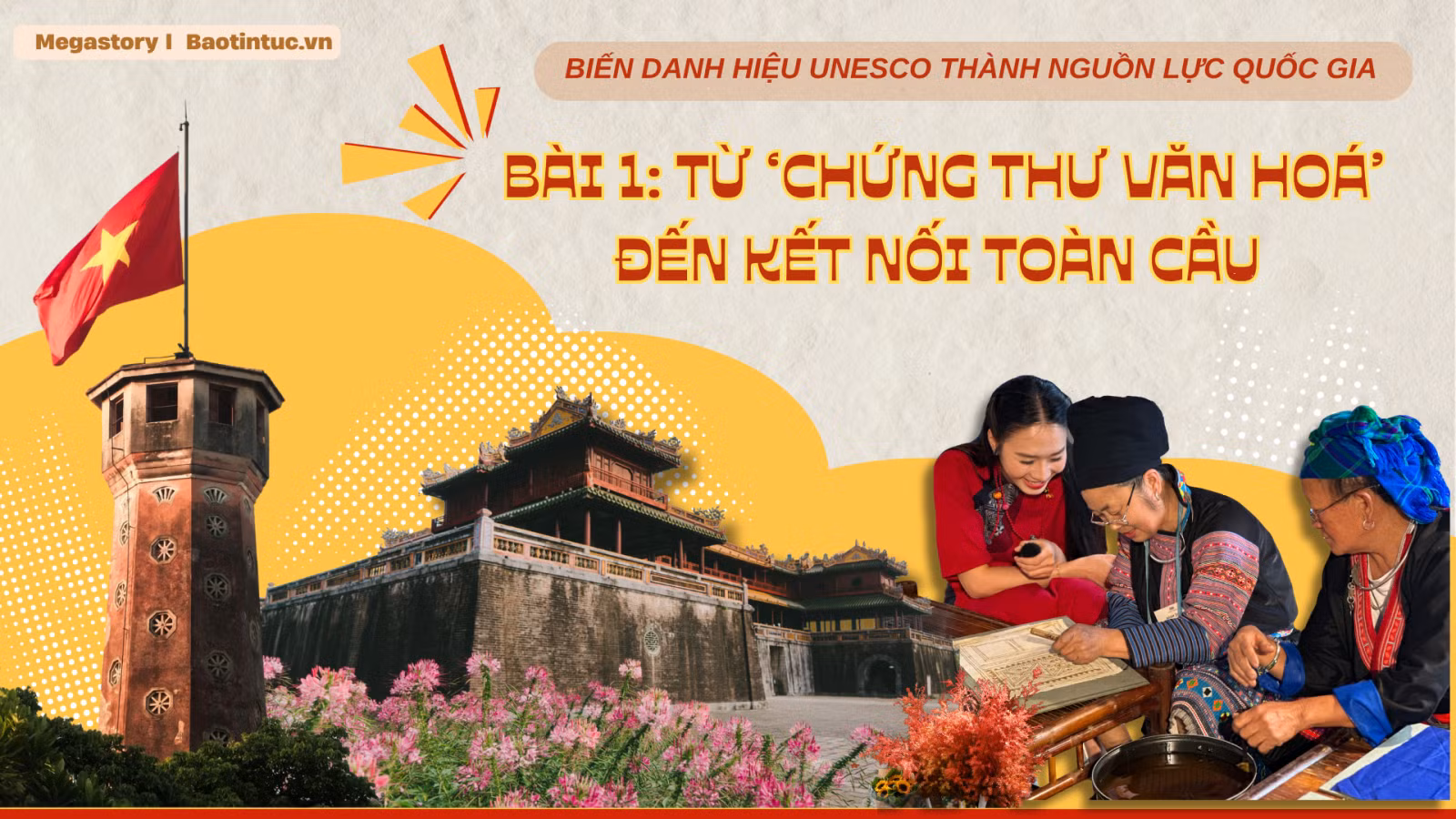 Biến danh hiệu UNESCO thành nguồn lực quốc gia - Bài 1: Từ ‘chứng thư văn hoá’ đến kết nối toàn cầu 