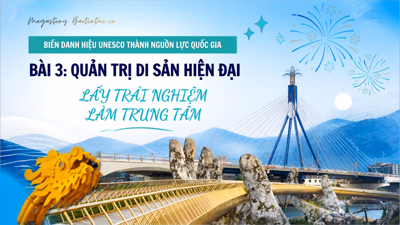 Biến danh hiệu UNESCO thành nguồn lực quốc gia - Bài 3: Quản trị di sản hiện đại, lấy trải nghiệm làm trung tâm