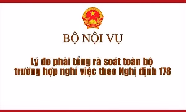 Lý do tổng rà soát toàn bộ trường hợp nghỉ việc theo Nghị định 178