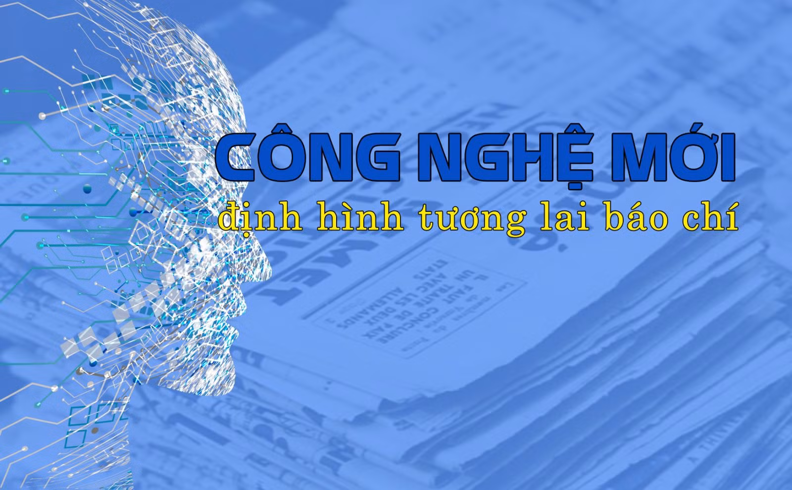 Công nghệ mới định hình tương lai báo chí