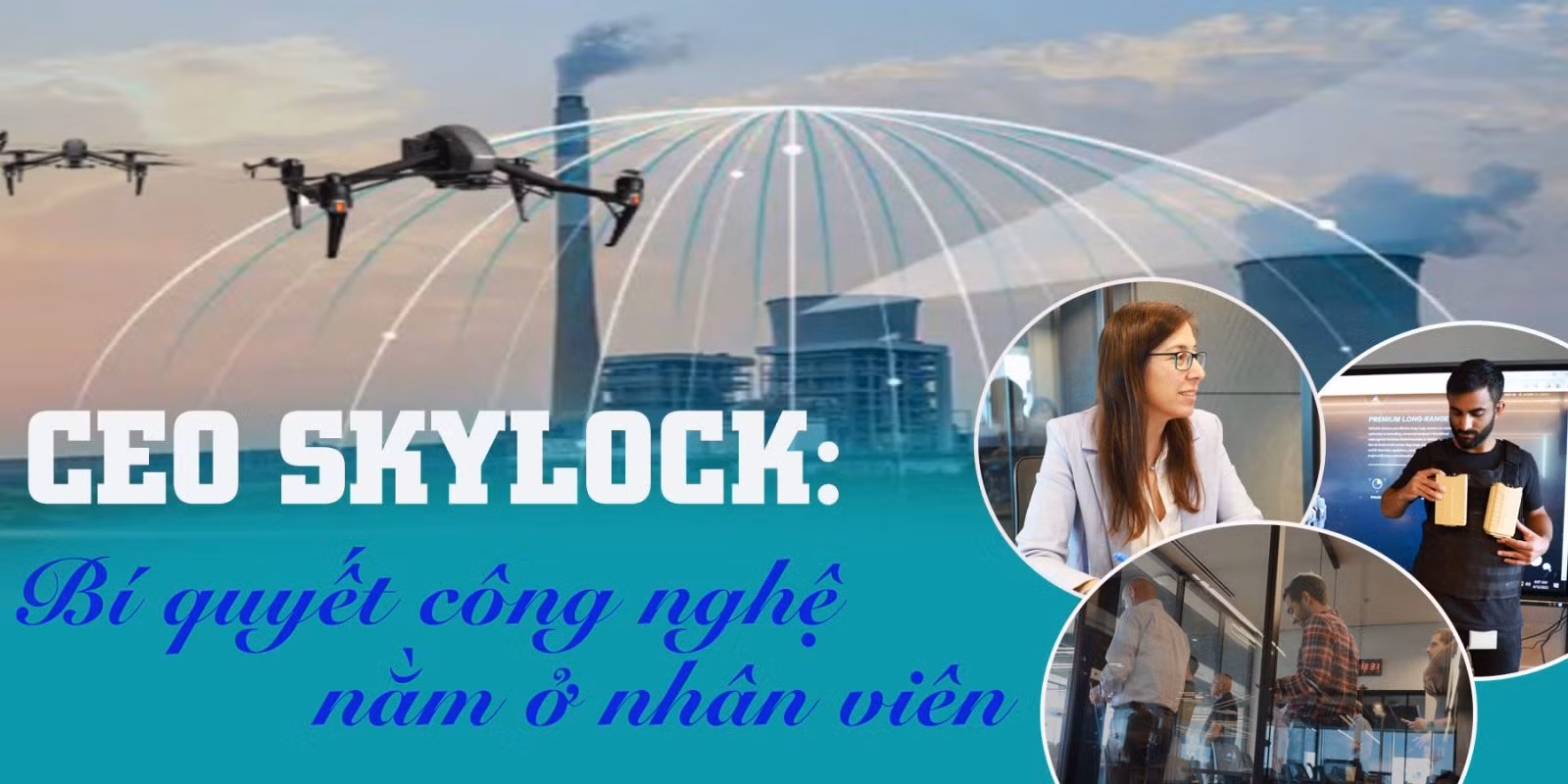 CEO Skylock: Bí quyết công nghệ nằm ở nhân viên