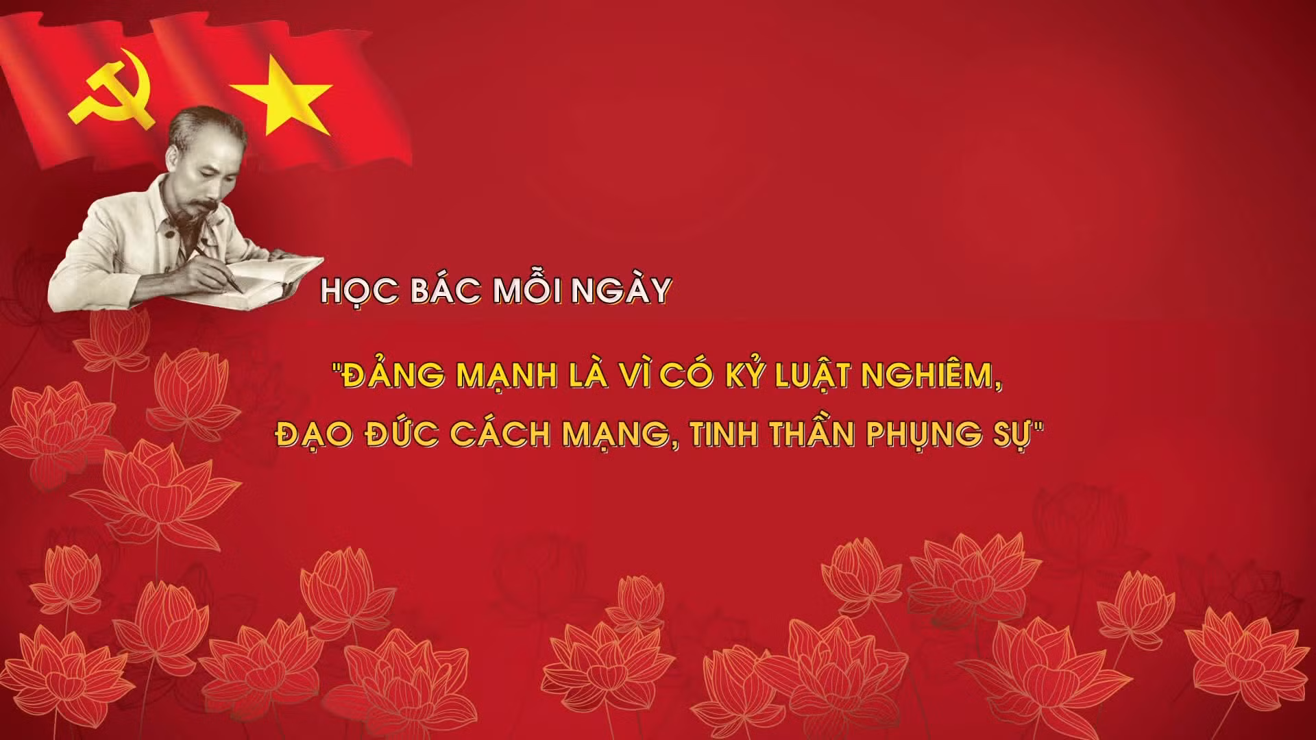 Học Bác mỗi ngày: 'Đảng mạnh là vì có kỷ luật nghiêm, đạo đức cách mạng, tinh thần phụng sự'
