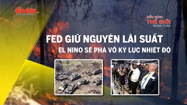 Tin tức TV: Fed giữ nguyên lãi suất; El Nino sẽ phá vỡ kỷ lục nhiệt độ