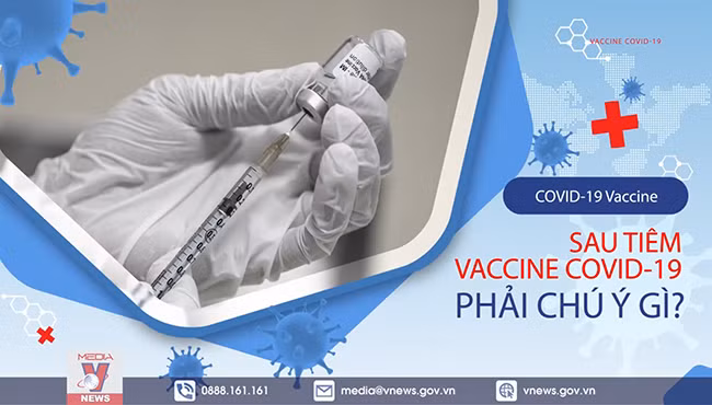 Sau tiêm vaccine COVID-19 phải chú ý gì?