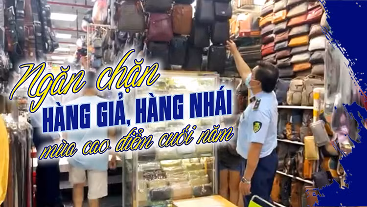Ngăn chặn hàng giả, hàng nhái mùa cao điểm cuối năm