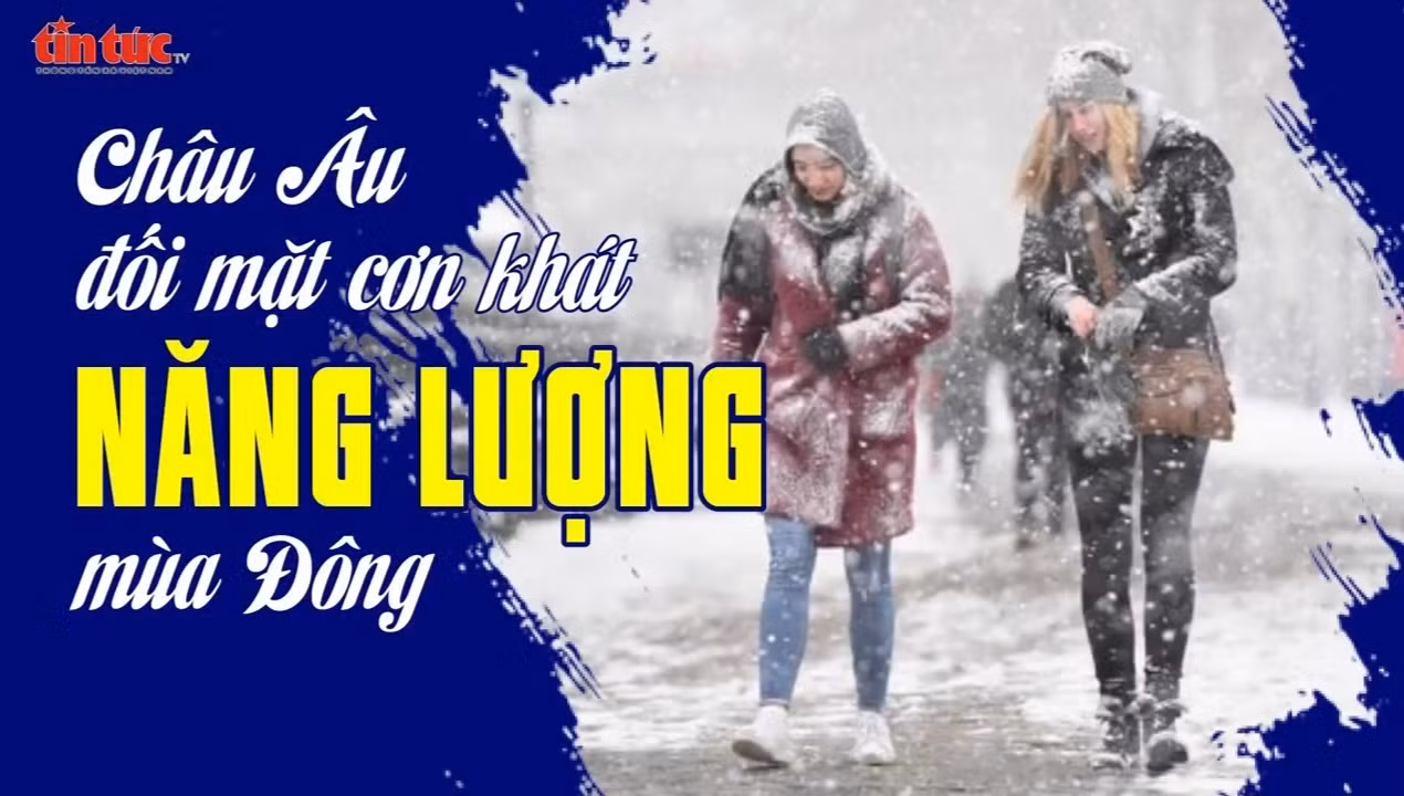 Châu Âu đối mặt cơn khát năng lượng mùa Đông