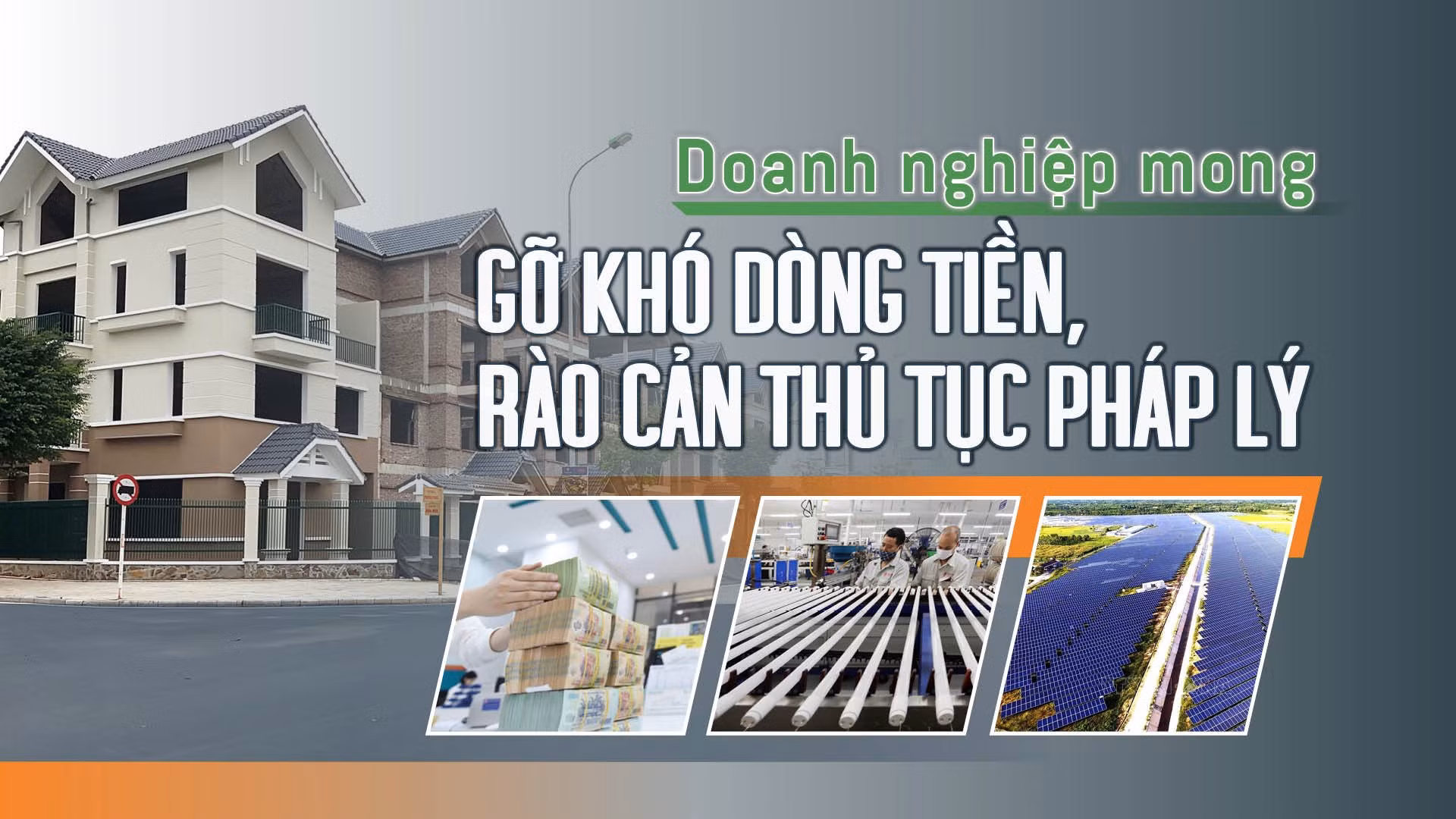 Tin tức TV: Doanh nghiệp mong gỡ khó dòng tiền, rào cản thủ tục pháp lý 