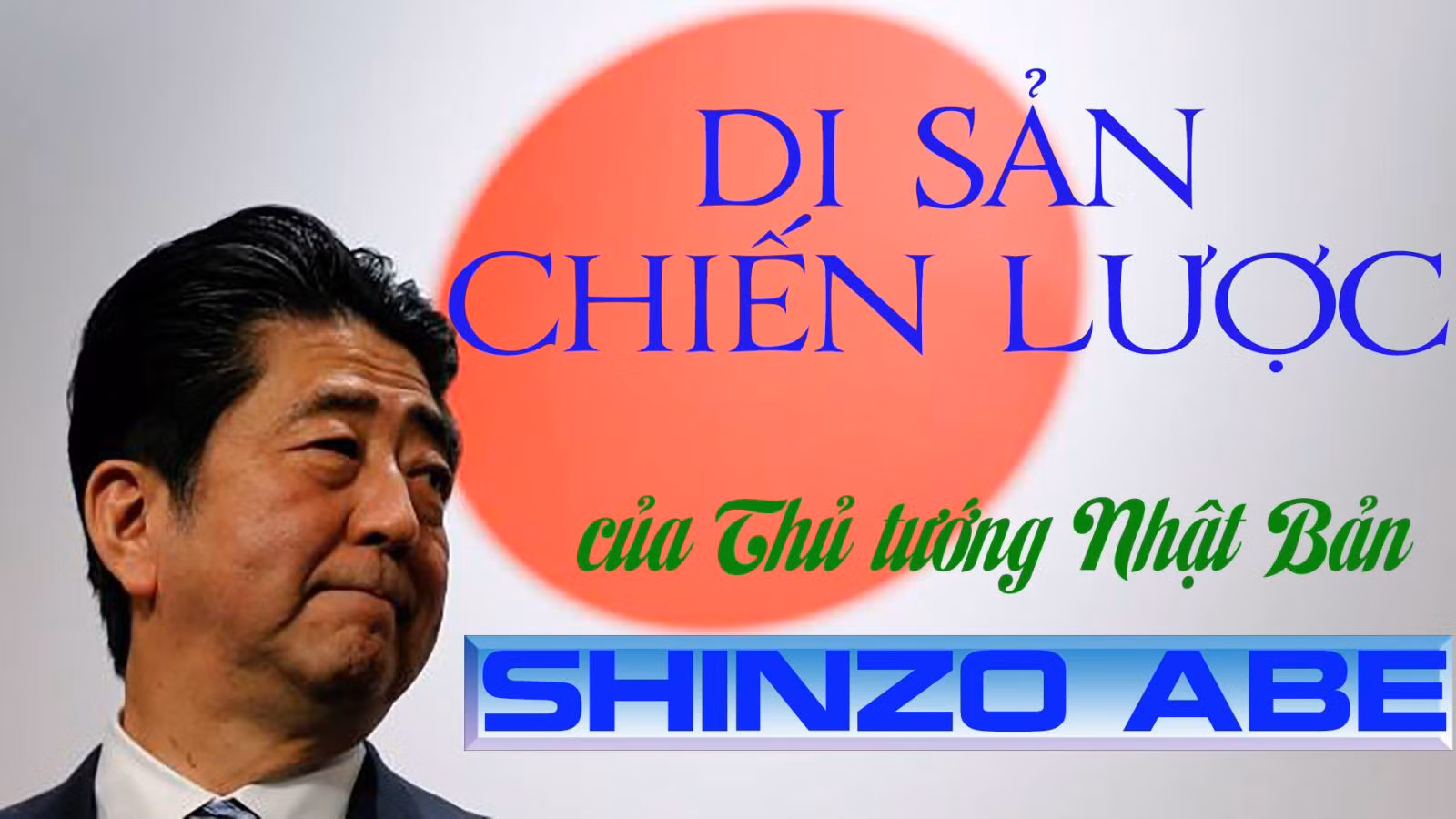 Di sản chiến lược của Thủ tướng Nhật Bản Shinzo Abe