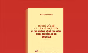 Sách 'Một số vấn đề lý luận và thực tiễn về chủ nghĩa xã hội và con đường đi lên chủ nghĩa xã hội ở Việt Nam' của Tổng Bí thư Nguyễn Phú Trọng