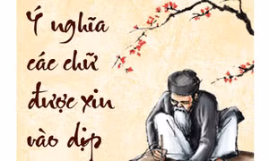 Ý nghĩa các chữ được xin vào dịp năm mới (Phần 2)