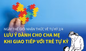 Lưu ý dành cho cha mẹ khi giao tiếp với trẻ tự kỷ