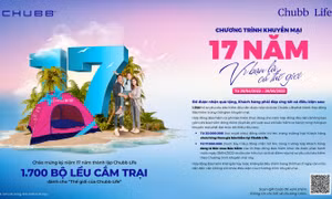 Chubb Life tri ân khách hàng với chương trình khuyến mại “17 năm vì bạn là cả thế giới”