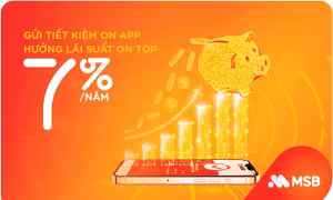 Gửi tiết kiệm online tại MSB với lãi suất lên đến 7%/năm 