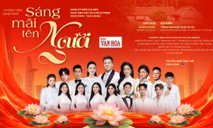 'Sáng mãi tên Người' Dấu ấn nghệ thuật và chiều sâu chính luận