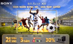 Mua TV Sony, nhận ngay ưu đãi từ 'Mãn nhãn bóng đá – Hòa nhịp Qatar'