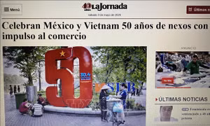 Mexico - Việt Nam: 50 năm quan hệ ngoại giao và những bước tiến vượt bậc