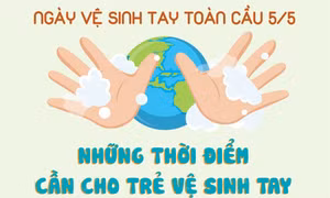 Ngày vệ sinh tay toàn cầu 5/5: Những thời điểm cần cho trẻ vệ sinh tay