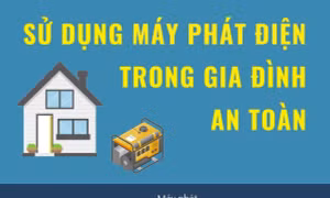 Sử dụng máy phát điện trong gia đình an toàn