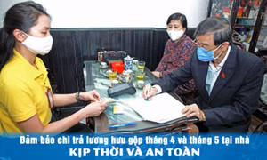 Đảm bảo chi trả kịp thời lương hưu gộp tháng 4 và tháng 5 tại nhà