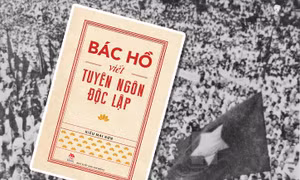 Bác Hồ viết Tuyên ngôn Độc lập - sử liệu sống động về một văn bản lịch sử