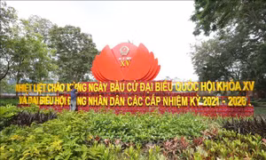 Đa dạng hình thức tuyên truyền 'Bầu cử trách nhiệm - Chống dịch toàn diện'