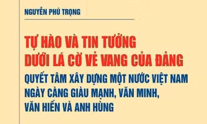 Xuất bản sách của Tổng Bí thư Nguyễn Phú Trọng về quyết tâm xây dựng đất nước Việt Nam giàu mạnh