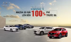 Mazda ưu đãi đặc biệt lên đến 100% lệ phí trước bạ trong tháng 4/2023