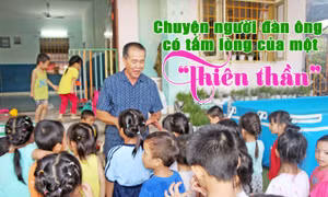 Chuyện người đàn ông có tấm lòng của một ‘thiên thần’
