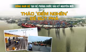 Đông Nam Bộ tạo bệ phóng bước vào kỷ nguyên mới - Bài 2: Tháo ‘điểm nghẽn’ để bứt phá