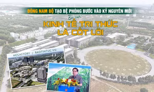 Đông Nam Bộ tạo bệ phóng bước vào kỷ nguyên mới - Bài cuối: Kinh tế tri thức là cốt lõi