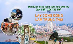 Tái thiết đô thị Hà Nội từ hoạt động sáng tạo, cần chất xúc tác mới - Bài 3: Lấy cộng đồng làm trung tâm