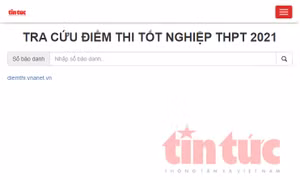 Tra cứu điểm thi tốt nghiệp THPT năm 2021 trên Báo Tin tức