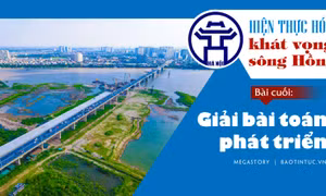 Hiện thực hóa khát vọng sông Hồng - Bài cuối: Giải bài toán phát triển