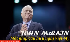 John McCain: Một nhịp cầu hữu nghị Việt - Mỹ