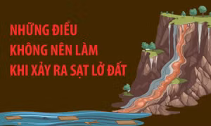 Những điều không nên làm để phòng, tránh sạt lở đất