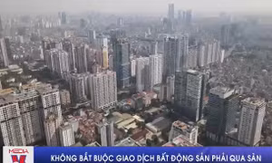 Không bắt buộc giao dịch bất động sản phải qua sàn
