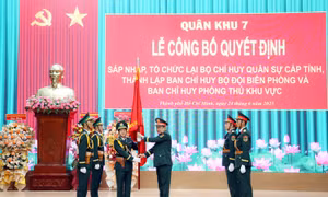 Quân khu 7 công bố sáp nhập Bộ CHQS tỉnh, thành lập Ban Chỉ huy Bộ đội Biên phòng 