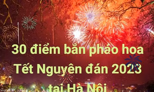 30 điểm bắn pháo hoa Tết Nguyên đán 2023 tại Hà Nội