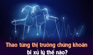 Thao túng thị trường chứng khoán bị xử lý thế nào?