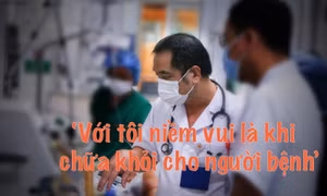 'Với tôi niềm vui là khi chữa khỏi cho người bệnh'