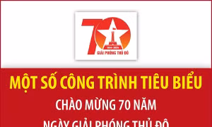 Một số công trình tiêu biểu chào mừng 70 năm Ngày Giải phóng Thủ đô