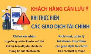Khách hàng cần lưu ý khi thực hiện các giao dịch tài chính